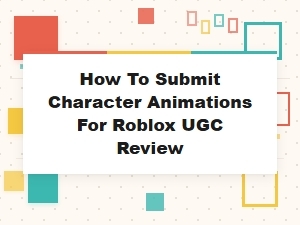 A Guide to Submitting Ugc Character Animations